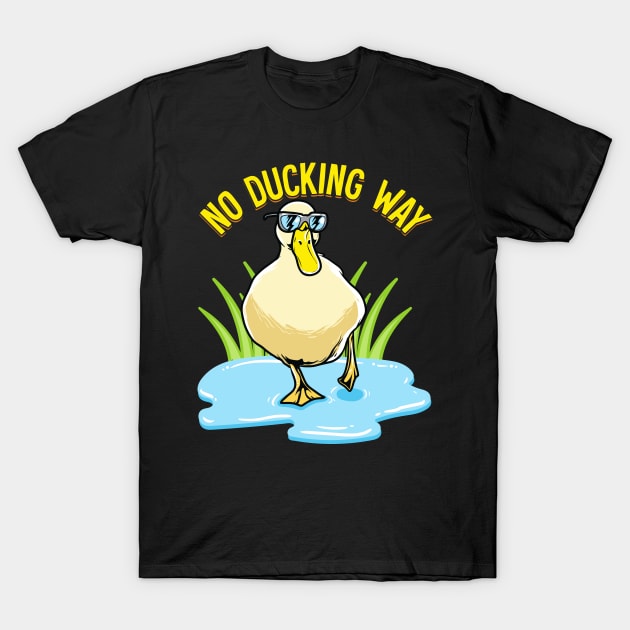 No Ducking Way Adorable Duck Pun Duckling T-Shirt by theperfectpresents